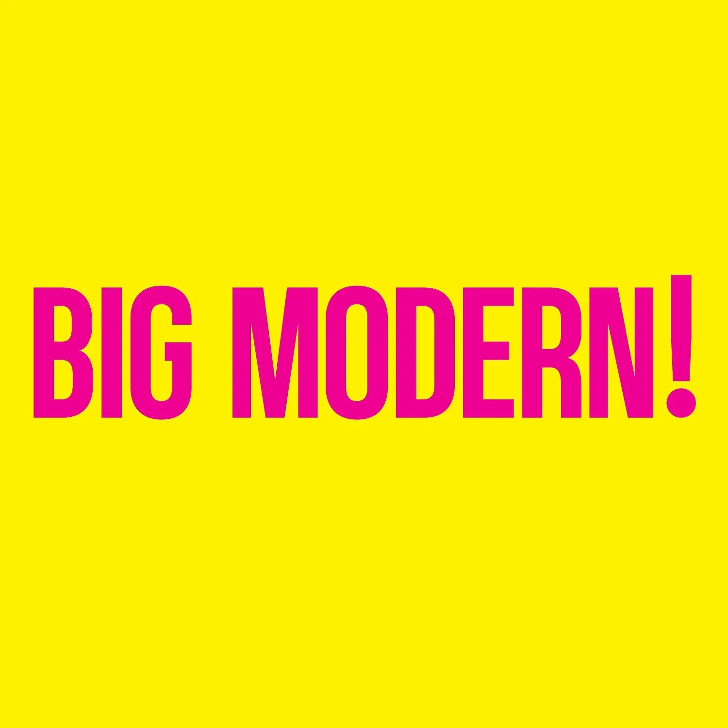 Goose - Big Modern! Pink text 'BIG MODERN!' on a yellow background