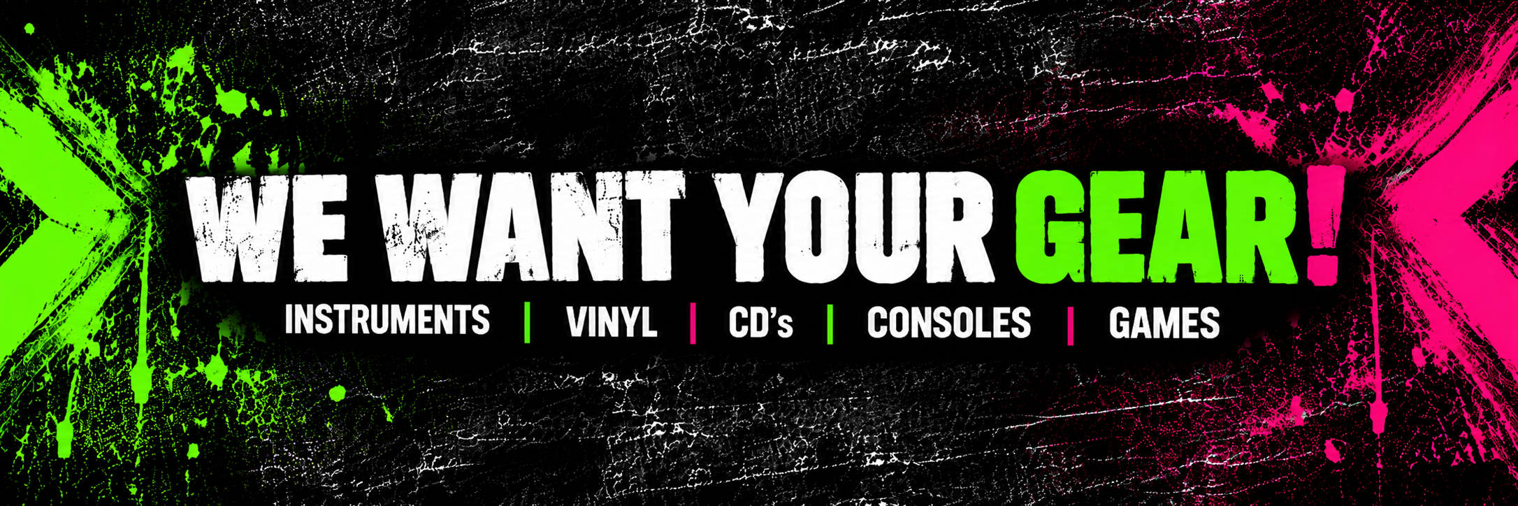 We want your gear! Instruments, vinyl, CDs, consoles and games.
